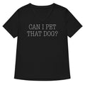 Can I Pet That Dog Women S V Neck Tee V Neck T Shirt Gift Ready