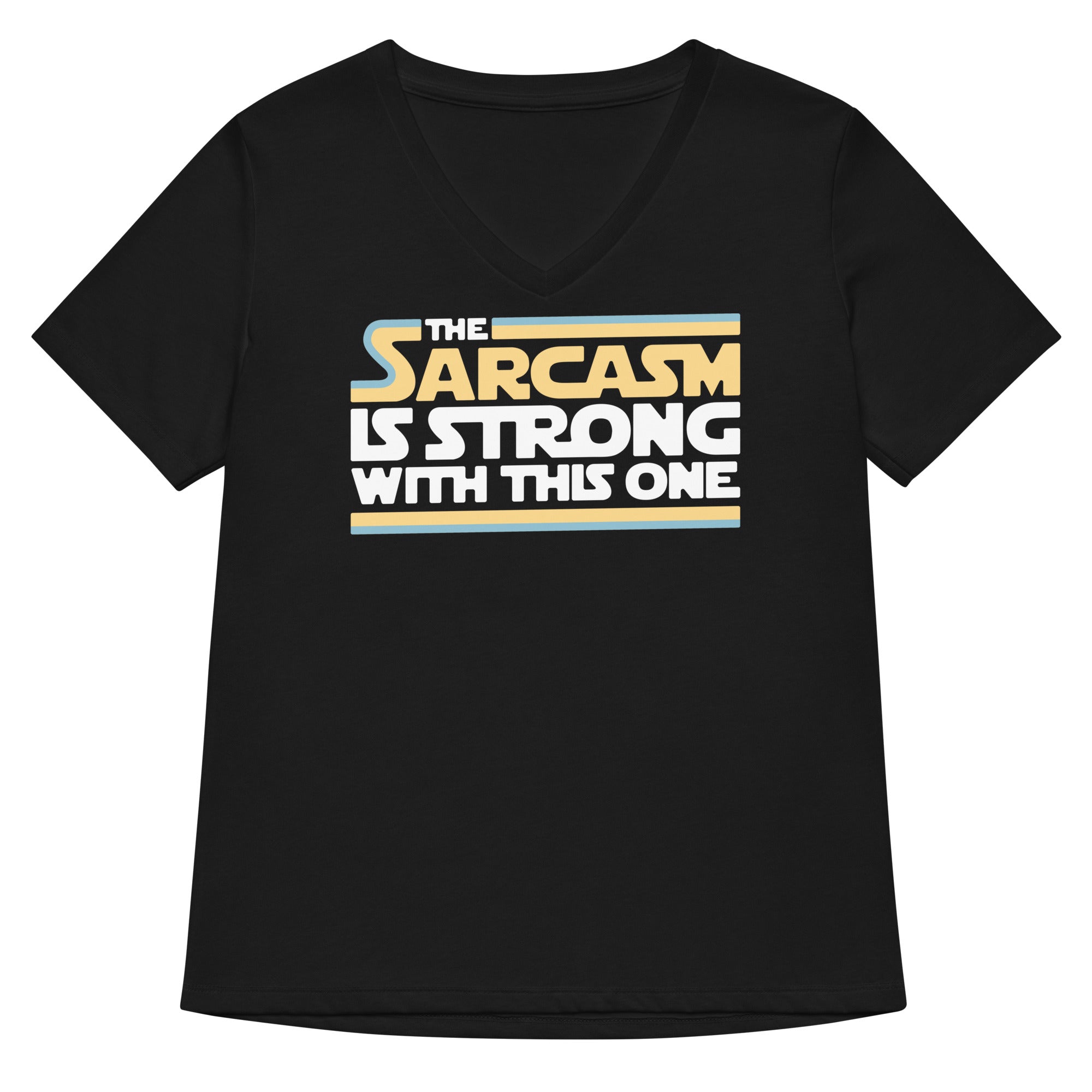 The Sarcasm Is Strong With This One Women S V Neck Tee V Neck T Shirt Premium Print