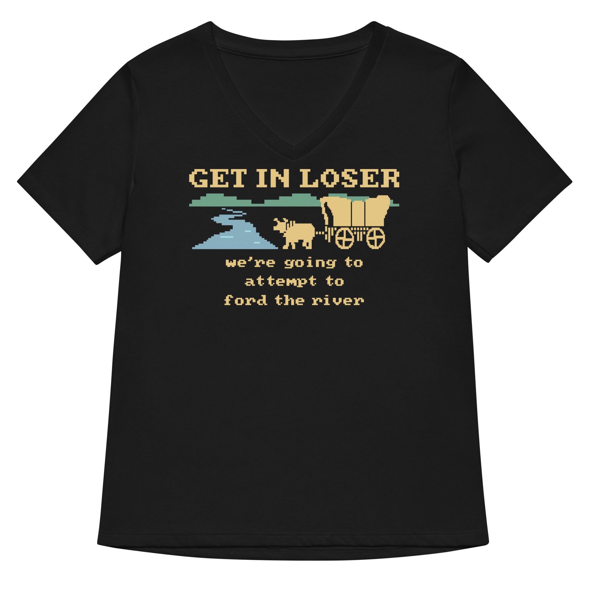 Get In Loser We Re Going To Attempt Ford The River Women S V Neck Tee V Neck T Shirt US Trend