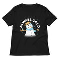 Always Cold Women S V Neck Tee V Neck T Shirt Gift Ready