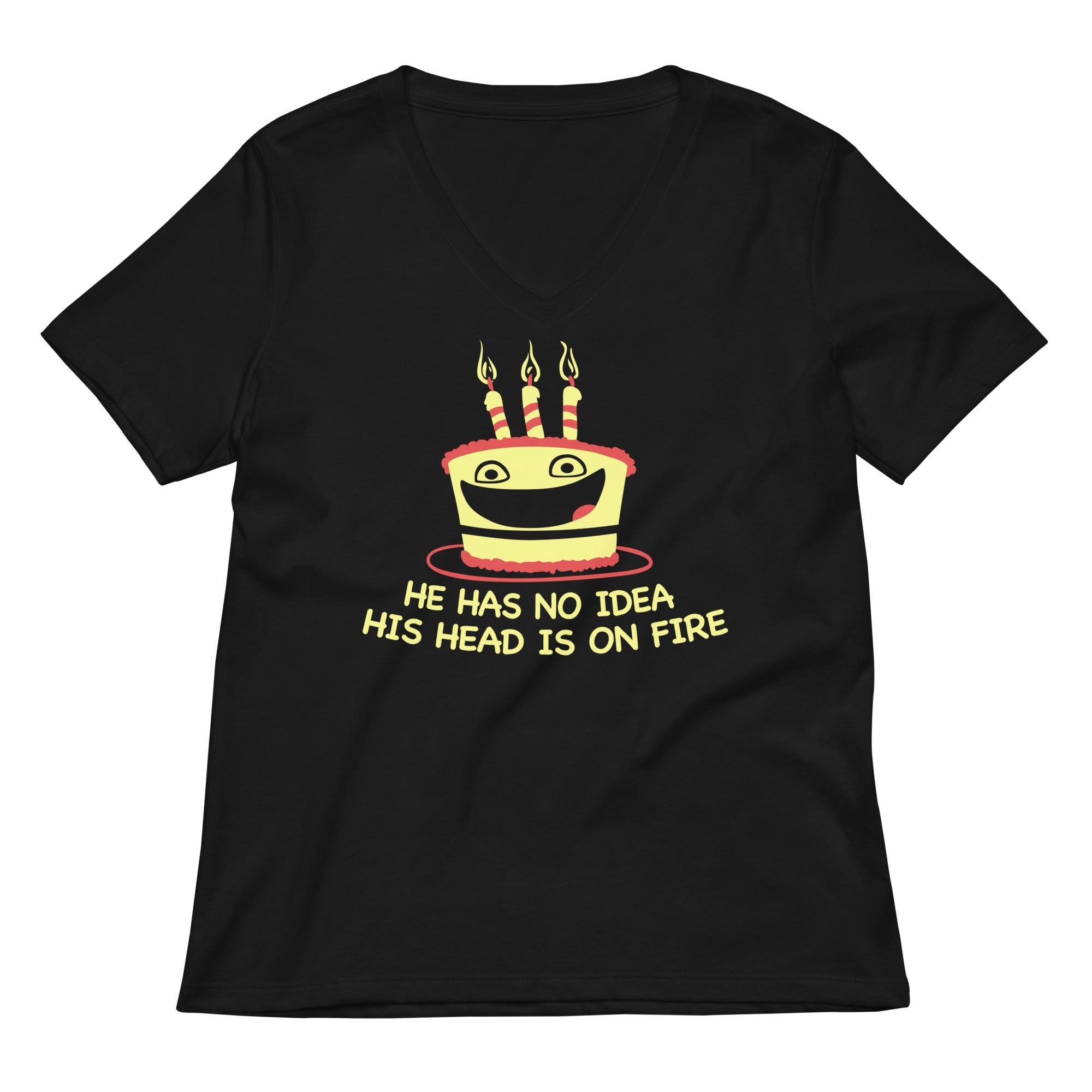 He Has No Idea His Head Is On Fire Women S V Neck Tee V Neck T Shirt Premium Print