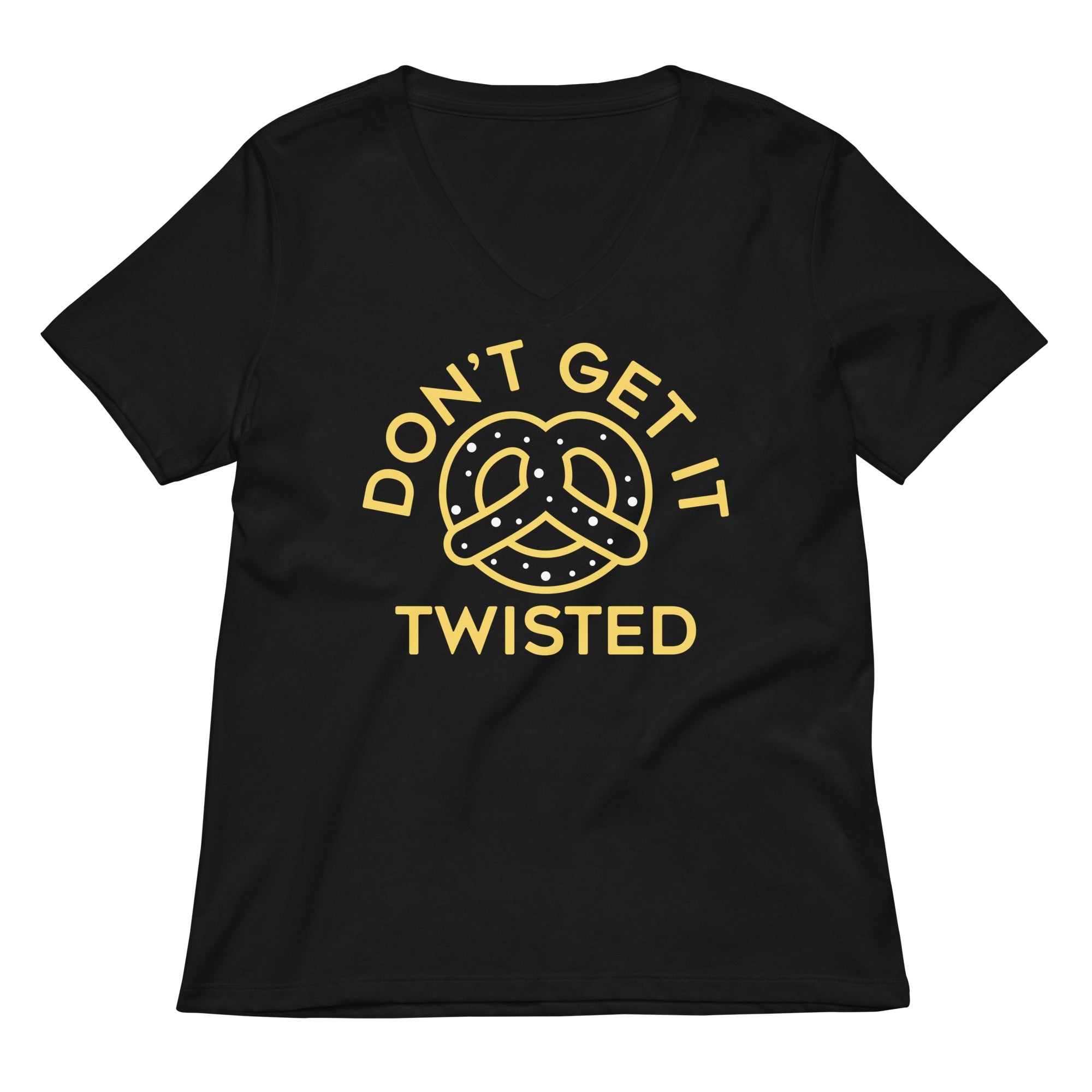 Don T Get It Twisted Women S V Neck Tee V Neck T Shirt Gift Ready