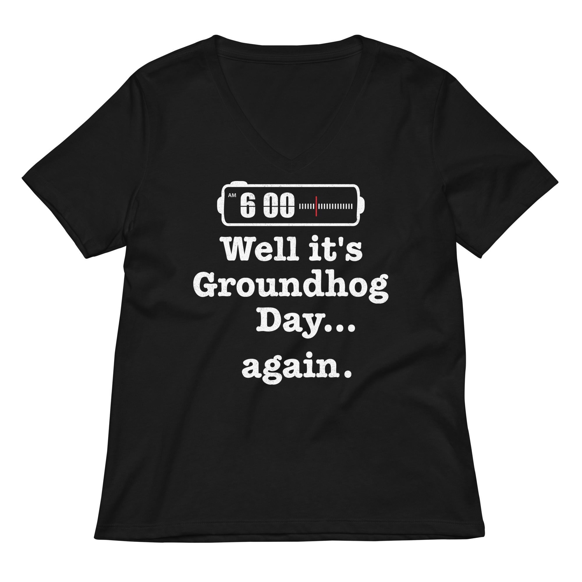 Well It S Groundhog Day Again Women V Neck Tee V Neck T Shirt Everyday Wear