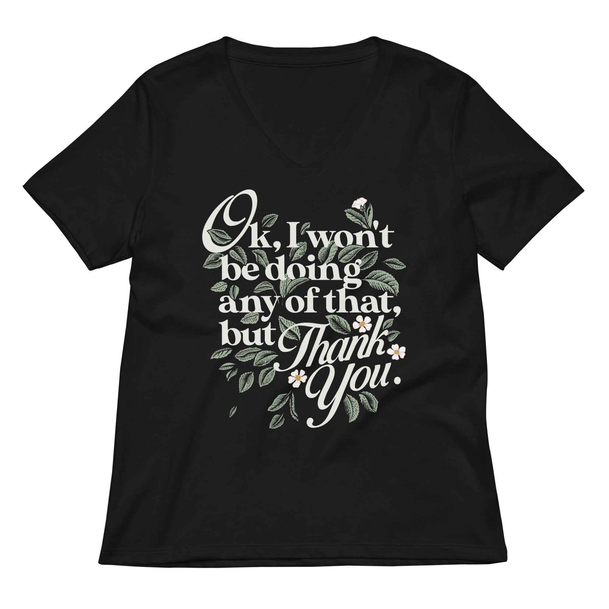 Ok I Won T Be Doing Any Of That But Thank You Women S V Neck Tee V Neck T Shirt Clean Design