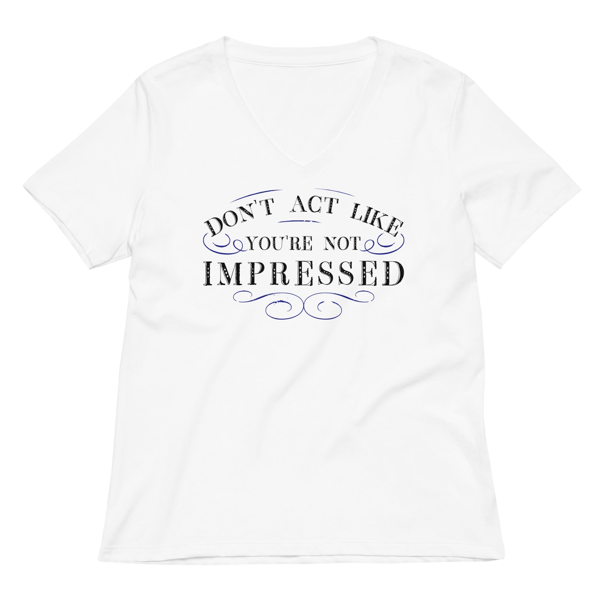 Don T Act Not Impressed Women S V Neck Tee V Neck T Shirt Minimal Style