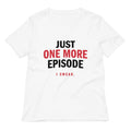 Just One More Episode Women S V Neck Tee V Neck T Shirt Premium Print